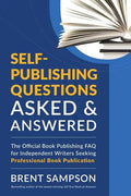 Self-Publishing Questions Asked & Answered: The Official Book Publishing FAQ for Independent Writers Seeking Professional Book Publication - Paperback