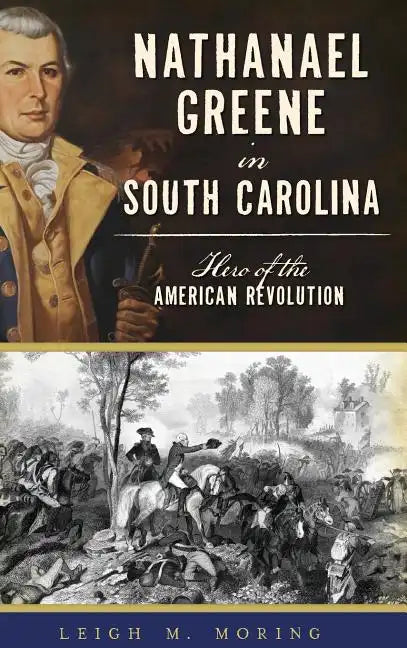 Nathanael Greene in South Carolina: Hero of the American Revolution - Hardcover