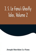 J. S. Le Fanu's Ghostly Tales, Volume 2 - Paperback