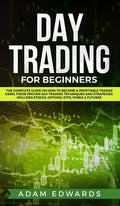 Day Trading for Beginners: The Complete Guide on How to Become a Profitable Trader Using These Proven Day Trading Techniques and Strategies. Incl - Hardcover