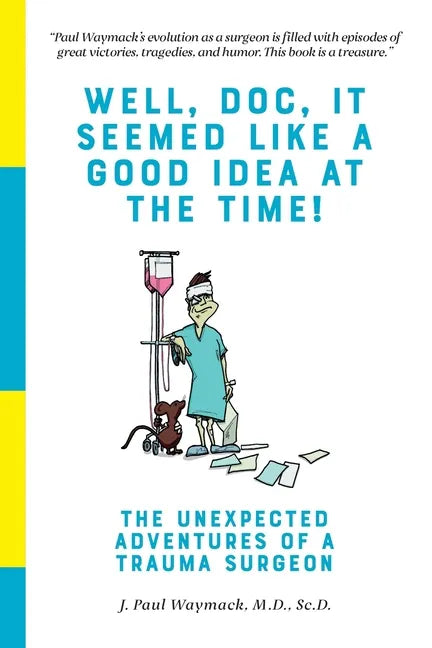 Well, Doc, It Seemed Like a Good Idea At The Time!: The Unexpected Adventures of a Trauma Surgeon - Paperback