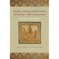 Asklepios, Medicine, and the Politics of Healing in Fifth-Century Greece: Between Craft and Cult - Hardcover
