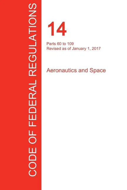 CFR 14, Parts 60 to 109, Aeronautics and Space, January 01, 2017 (Volume 2 of 5) - Paperback
