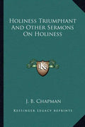Holiness Triumphant and Other Sermons on Holiness - Paperback