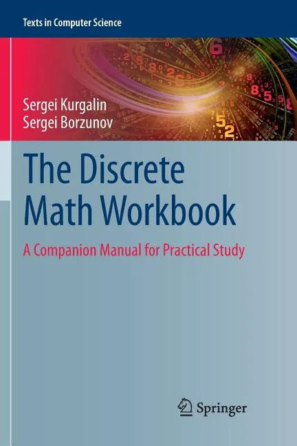 The Discrete Math Workbook: A Companion Manual for Practical Study - Paperback