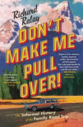 Don't Make Me Pull Over!: An Informal History of the Family Road Trip - Paperback