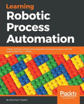 Learning Robotic Process Automation: Create Software robots and automate business processes with the leading RPA tool - UiPath - Paperback