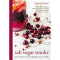 Salt Sugar Smoke: How to Preserve Fruit, Vegetables, Meat and Fish - Hardcover