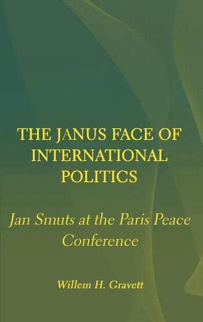 The Janus Face of International Politics: Jan Smuts at the Paris Peace Conference - Hardcover