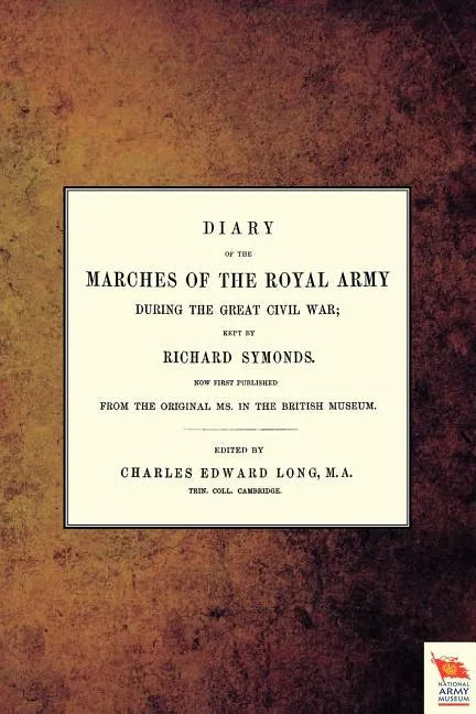 Diary of the Marches of the Royal Army During the Great Civil War; Kept by Richard Symonds - Paperback