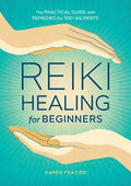 Reiki Healing for Beginners: The Practical Guide with Remedies for 100+ Ailments - Paperback