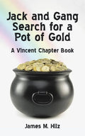 Jack and Gang Search for a Pot of Gold: A Vincent Chapter Book - Paperback
