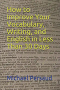 How to Improve Your Vocabulary, Writing, and English in Less Than 30 Days - Paperback