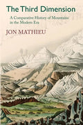 The Third Dimension: A Comparative History of Mountains in the Modern Era - Paperback