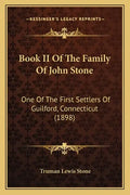 Book II Of The Family Of John Stone: One Of The First Settlers Of Guilford, Connecticut (1898) - Paperback