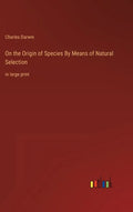 On the Origin of Species By Means of Natural Selection: in large print - Hardcover