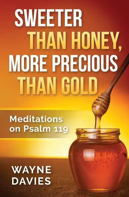 Sweeter Than Honey, More Precious Than Gold: Meditations on Psalm 119 - Paperback