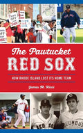 Pawtucket Red Sox: How Rhode Island Lost Its Home Team - Hardcover