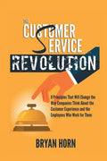 The Customer Service Revolution: 8 Principles That Will Change the Way Companies Think About the Customer Experience and the Employees Who Work for Th - Paperback