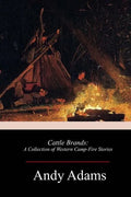 Cattle Brands: A Collection of Western Camp-Fire Stories - Paperback