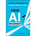 Your AI Roadmap: Actions to Expand Your Career, Money, and Joy - Paperback