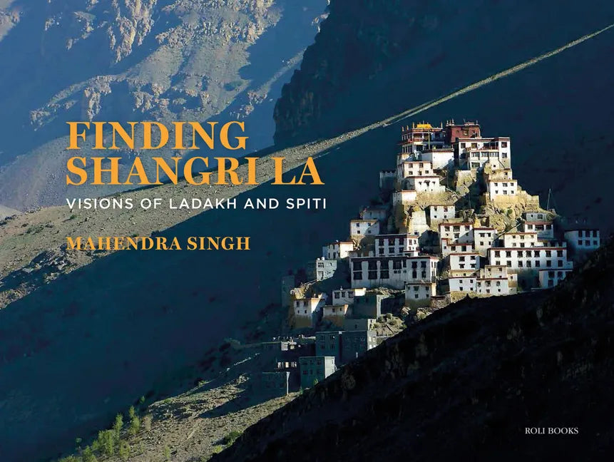 Finding Shangri-La: Visions of Ladakh and Spiti - Hardcover