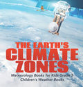 The Earth's Climate Zones Meteorology Books for Kids Grade 5 Children's Weather Books - Hardcover