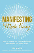 Manifesting Made Easy: How to Harness the Law of Attraction to Get What You Really Want - Paperback
