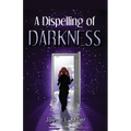 A Dispelling of Darkness - Paperback