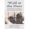 Wolf at the Door: The World War II Antisubmarine Battle for Hampton Roads, Virginia - Paperback