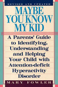 Maybe You Know My Kid 3rd Edition: A Parent's Guide to Identifying, Understanding, and Helping Your Child With Att ention Deficit Hyperactivity Disord - Paperback