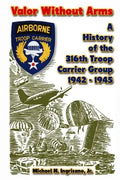 Valor Without Arms: A History of the 316th Troop Carrier Group 1942-1945 - Paperback