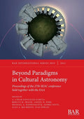 Beyond Paradigms in Cultural Astronomy: Proceedings of the 27th SEAC conference held together with the EAA - Paperback