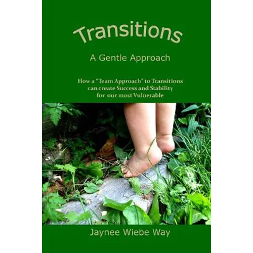 Transitions: A Gentle Approach: How a "Team Approach" to Transitions can Create Success and Stability for our most vulnerable - Paperback