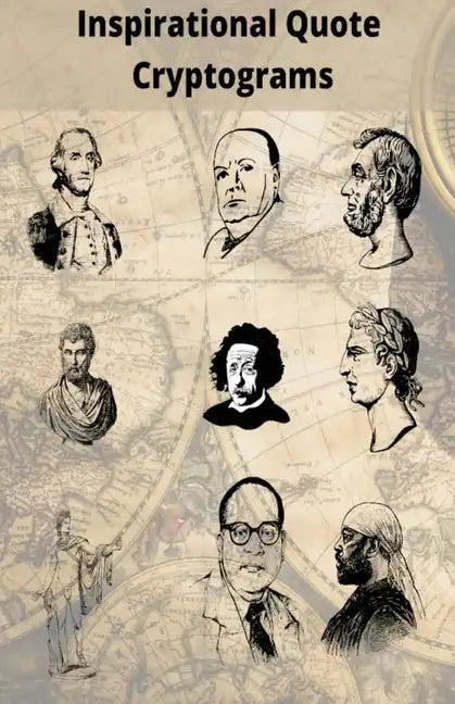 Inspirational Quote Cryptograms: Enjoy Cryptograms from famous people such as Alpert Einstein, Marten Luther King, George Washington and more - Paperback