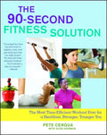 90-Second Fitness Solution: The Most Time-Efficient Workout Ever for a Healthier, Stronger, Younger You - Paperback
