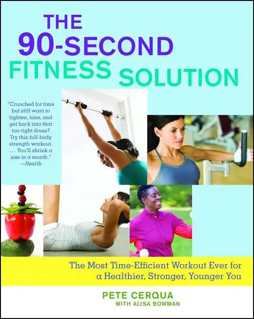 90-Second Fitness Solution: The Most Time-Efficient Workout Ever for a Healthier, Stronger, Younger You - Paperback