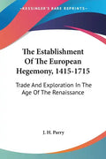 The Establishment Of The European Hegemony, 1415-1715: Trade And Exploration In The Age Of The Renaissance - Paperback