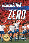 Generation Zero: Founding Fathers, Hidden Histories & the Making of Soccer in America (Collector's Edition) - Paperback