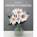 Simple Paper Flowers: 25 Beautiful Projects to Make - Paperback