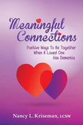 Meaningful Connections: Positive Ways To Be Together When A Loved One Has Dementia - Paperback