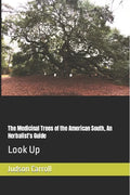 The Medicinal Trees of the American South, An Herbalist's Guide: Look Up - Paperback
