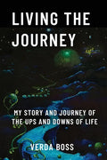 Living The Journey: My Story and Journey of The Ups and Downs of Life - Paperback