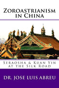 Zoroastrianism in China: : Seraosha & Guan Yin at the Silk Road - Paperback