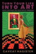 Turn Your Life Into Art: Lessons in Psychomagic from the San Francisco Underground - Paperback
