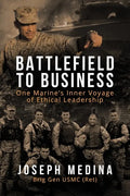Battlefield to Business: One Marine's Inner Voyage of Ethical Leadership - Paperback