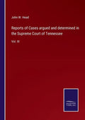 Reports of Cases argued and determined in the Supreme Court of Tennessee: Vol. III - Paperback