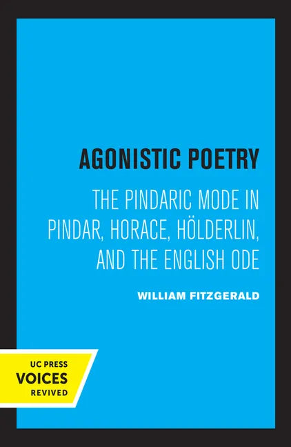 Agonistic Poetry: The Pindaric Mode in Pindar, Horace, Hölderlin, and the English Ode - Paperback