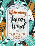 Motivating Swear Word Coloring Book: A Hilarious Coloring Book For Creative Adults - Paperback
