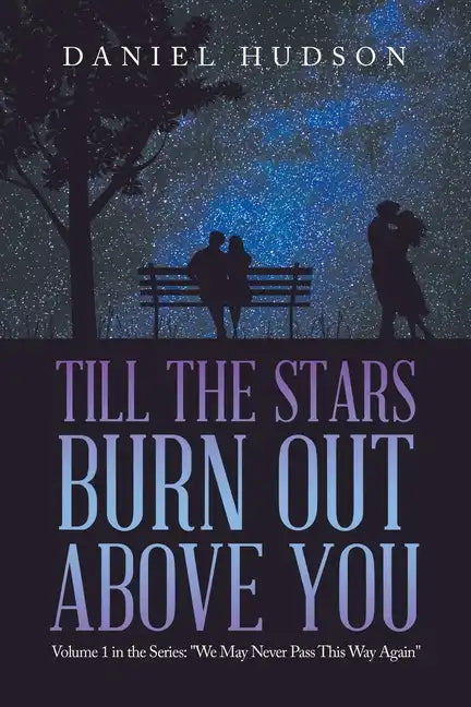 Till the Stars Burn out Above You: Volume 1 in the Series: "We May Never Pass This Way Again" - Paperback